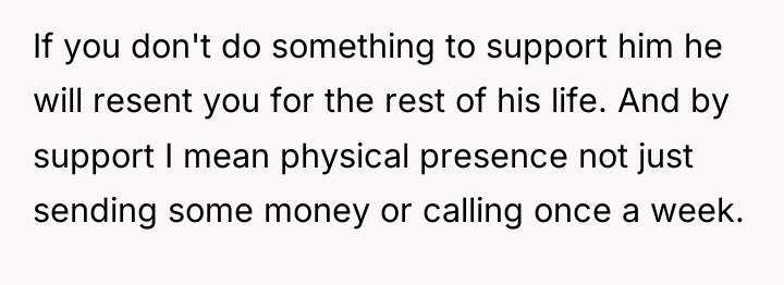 If you don't do something to support him he will...