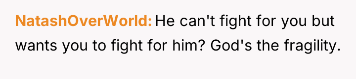 NatashOverWorld He can't fight for you but wants you to...