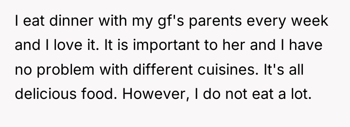 I eat dinner with my gf's parents every week and...