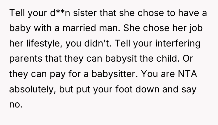 Tell your d**n sister that she chose to have a...