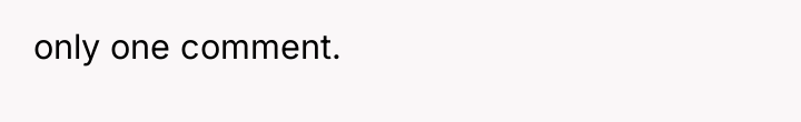 only one comment.
