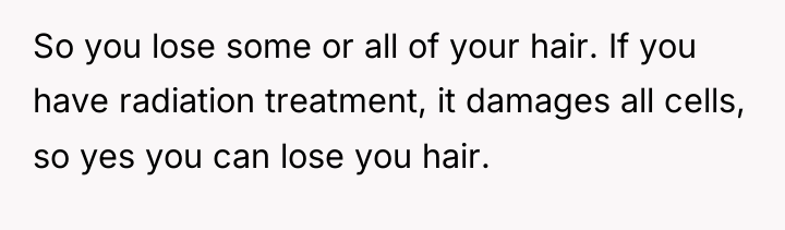 So you lose some or all of your hair. If...
