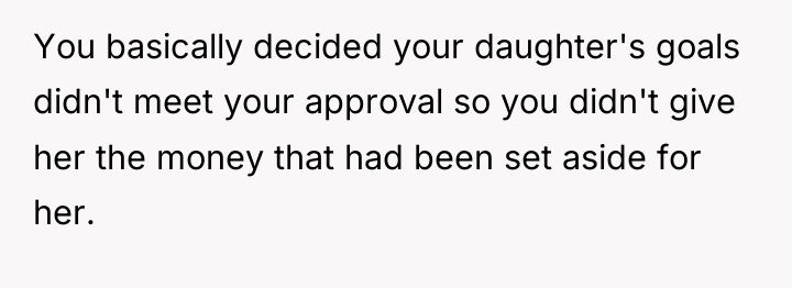 You basically decided your daughter's goals didn't meet your approval...