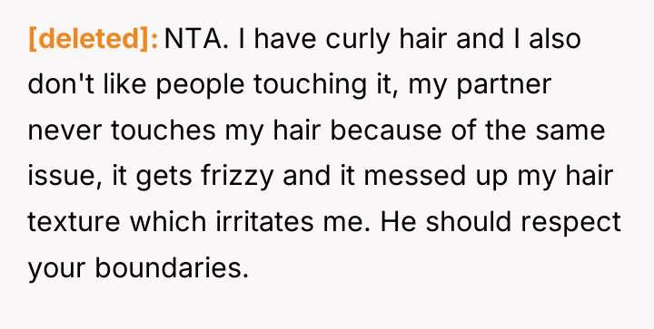 [deleted] NTA. I have curly hair and I also don't...