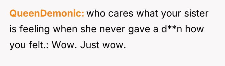 QueenDemonic who cares what your sister is feeling when she...