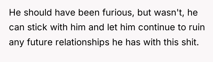 He should have been furious, but wasn't, he can stick...