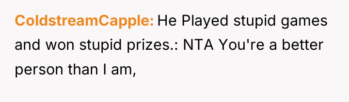 ColdstreamCapple He Played stupid games and won stupid prizes.: NTA...