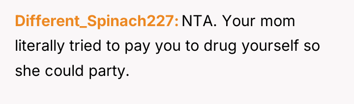 Different_Spinach227 NTA. Your mom literally tried to pay you to...