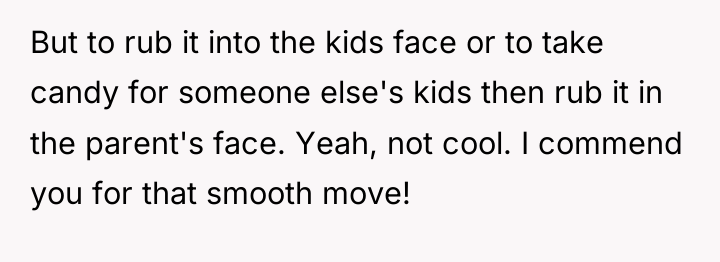 But to rub it into the kids face or to...