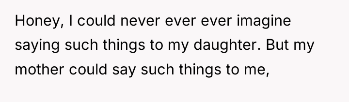 Honey, I could never ever ever imagine saying such things...