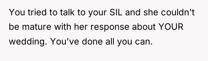 You tried to talk to your SIL and she couldn't...