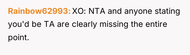 Rainbow62993 XO: NTA and anyone stating you'd be TA are...