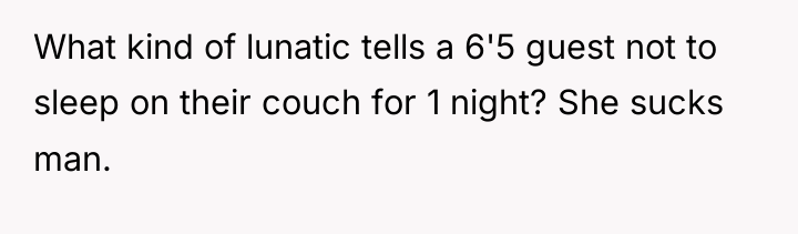What kind of lunatic tells a 6'5 guest not to...