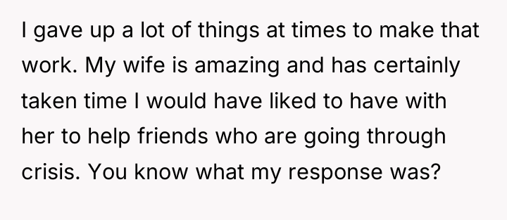 I gave up a lot of things at times to...