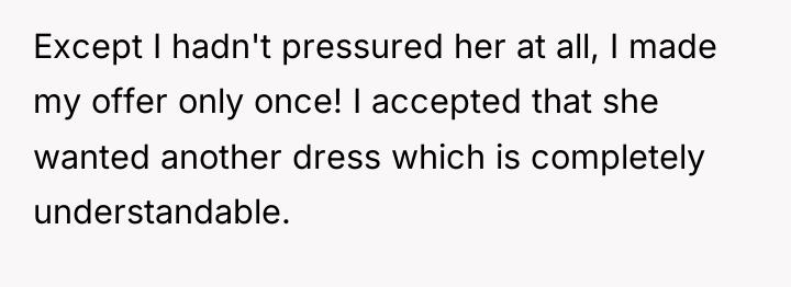 Except I hadn't pressured her at all, I made my...