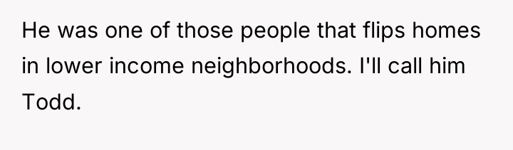 He was one of those people that flips homes in...