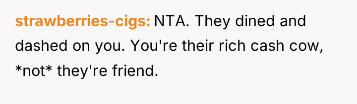 strawberries-cigs NTA. They dined and dashed on you. You're their...