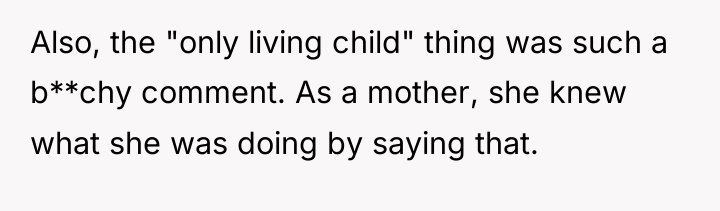 Also, the "only living child" thing was such a b**chy...
