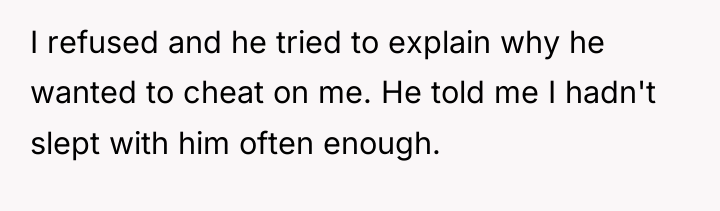 I refused and he tried to explain why he wanted...