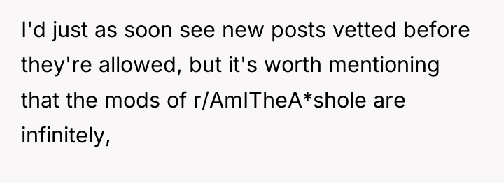 I'd just as soon see new posts vetted before they're...
