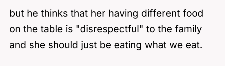 but he thinks that her having different food on the...