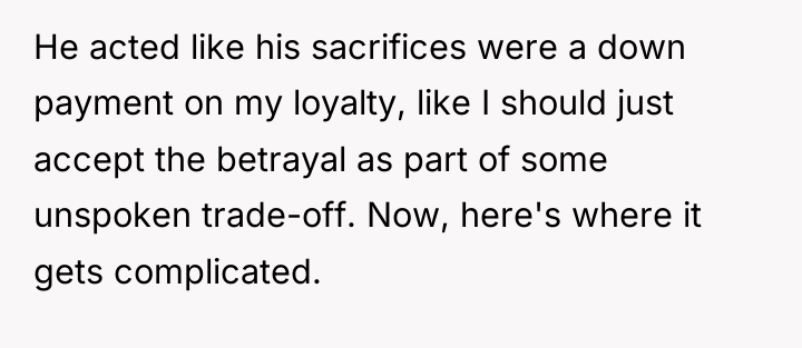 He acted like his sacrifices were a down payment on...