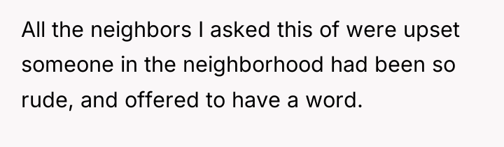 All the neighbors I asked this of were upset someone...