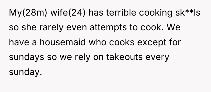 My(28m) wife(24) has terrible cooking sk**ls so she rarely even...
