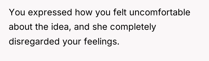 You expressed how you felt uncomfortable about the idea, and...