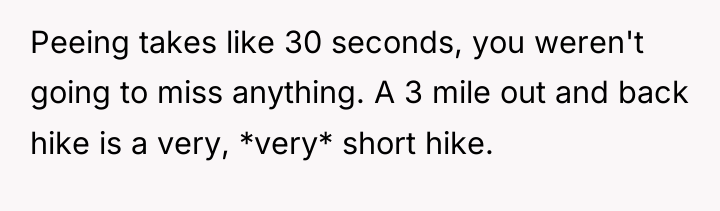 Peeing takes like 30 seconds, you weren't going to miss...