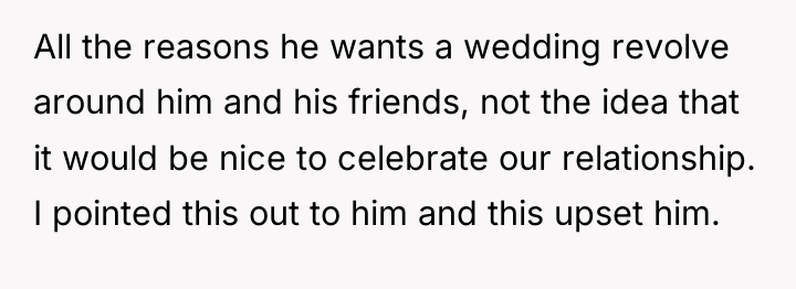 All the reasons he wants a wedding revolve around him...
