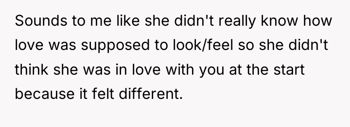 Sounds to me like she didn't really know how love...