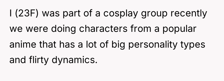 I (23F) was part of a cosplay group recently we...
