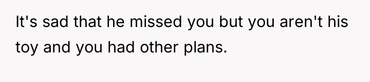 It's sad that he missed you but you aren't his...