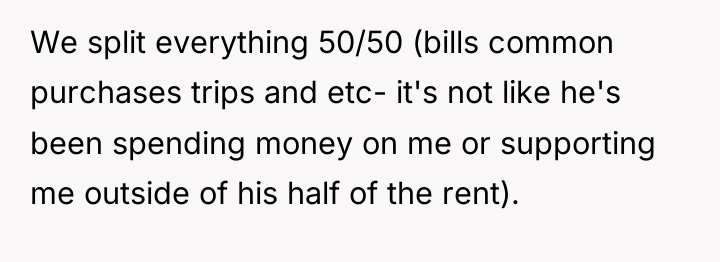We split everything 50/50 (bills common purchases trips and etc-...