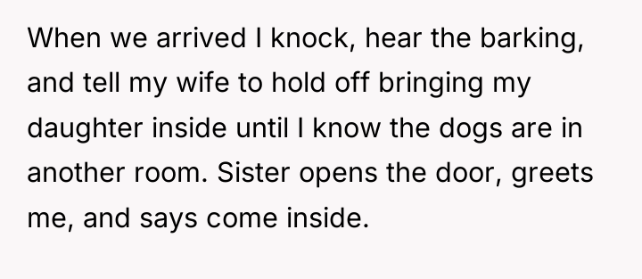 When we arrived I knock, hear the barking, and tell...