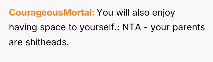 CourageousMortal You will also enjoy having space to yourself.: NTA...