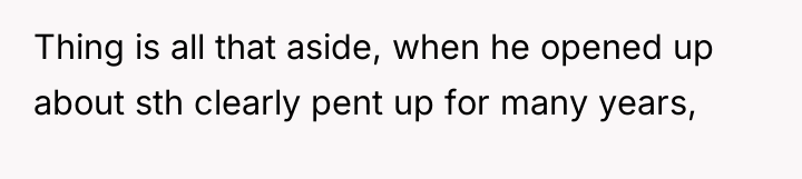 Thing is all that aside, when he opened up about...