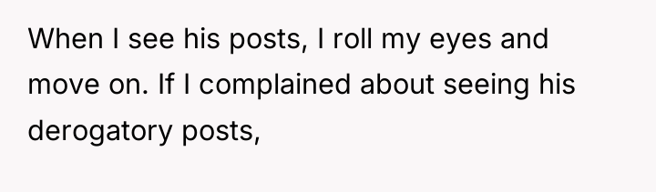 When I see his posts, I roll my eyes and...