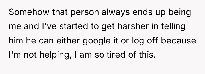 Somehow that person always ends up being me and I've...