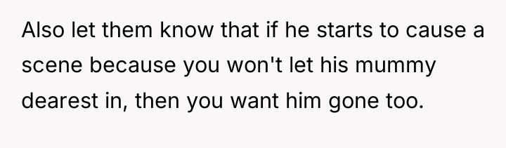 Also let them know that if he starts to cause...