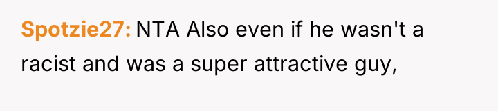 Spotzie27 NTA Also even if he wasn't a racist and...
