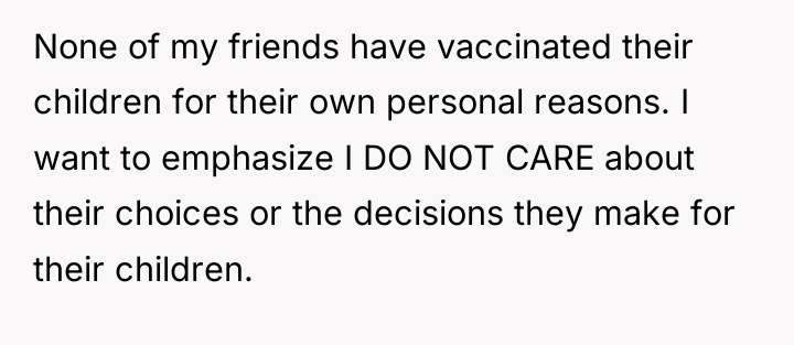 None of my friends have vaccinated their children for their...