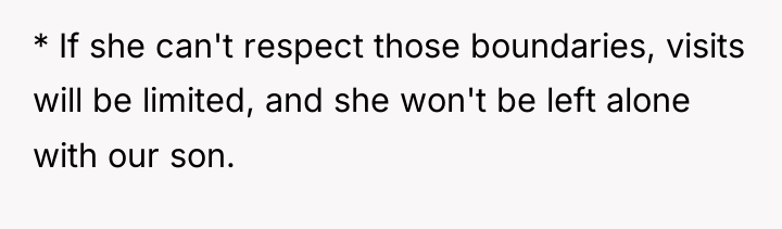 * If she can't respect those boundaries, visits will be...