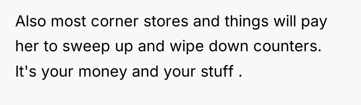 Also most corner stores and things will pay her to...