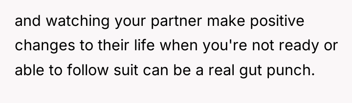 and watching your partner make positive changes to their life...