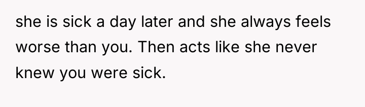 she is sick a day later and she always feels...