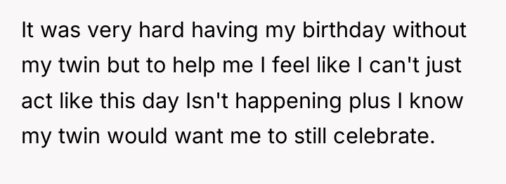 It was very hard having my birthday without my twin...