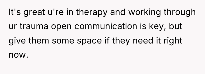 It's great u're in therapy and working through ur trauma...