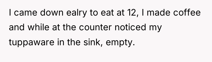 I came down ealry to eat at 12, I made...